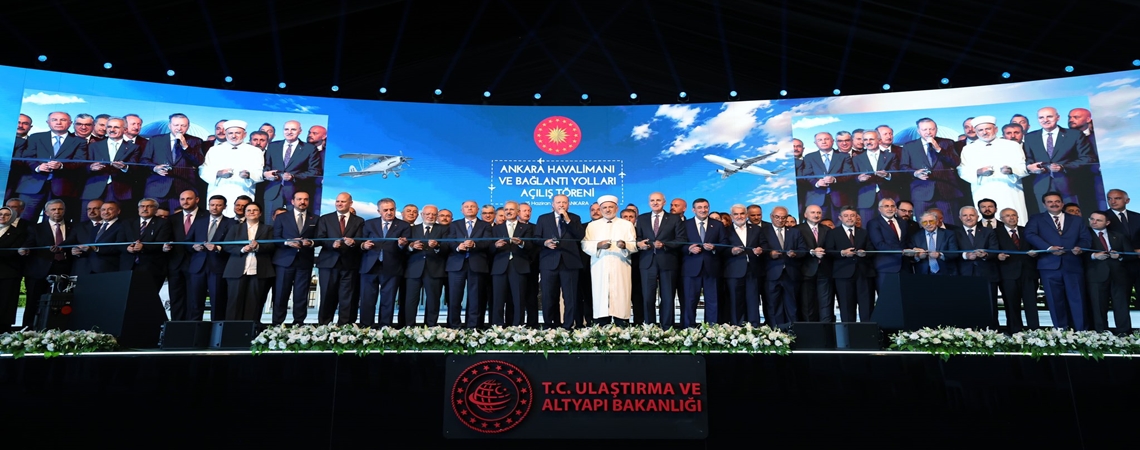 ANKARA HAVALİMANI VE BAĞLANTI YOLLARI HİZMETE AÇILDI
